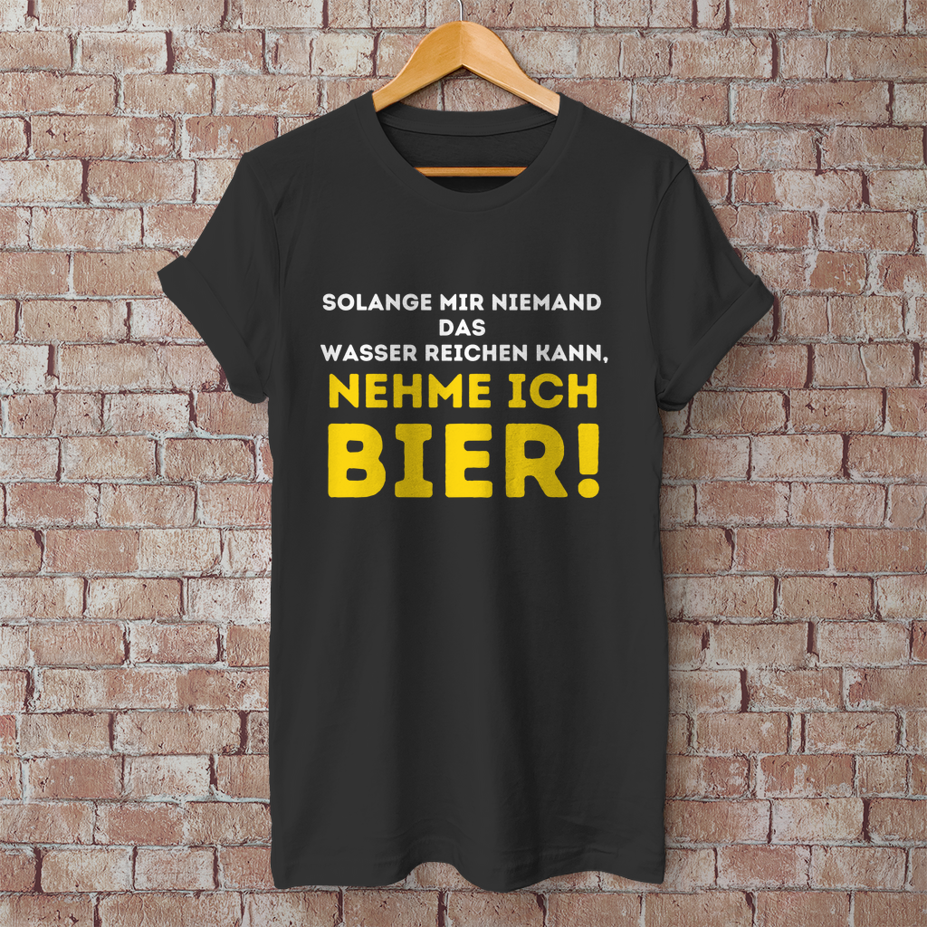 Premium T-Shirt "Solange mir niemand das Wasser reichen kann"